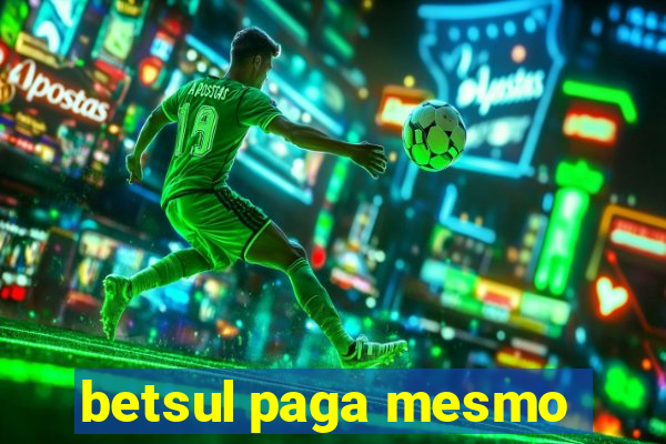 betsul paga mesmo